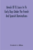 Annals Of St. Louis In Its Early Days Under The French And Spanish Dominations