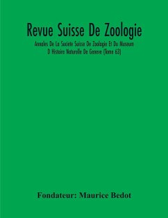 Revue Suisse De Zoologie; Annales De La Societe Suisse De Zoologie Et Du Museum D Histoire Naturelle De Geneve (Tome 63) - Maurice Bedot, Fondateur