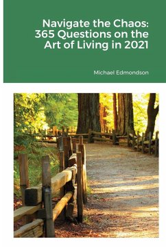 Navigate the Chaos: 365 Questions on the Art of Living in 2021 - Edmondson, Michael