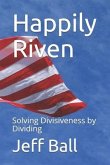 Happily Riven: Solving Divisiveness by Dividing