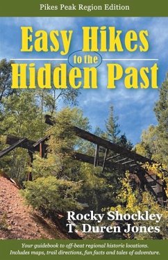 Easy Hikes to the Hidden Past: Pikes Peak Region Edition - Shockley, Rocky; Jones, T. Duren