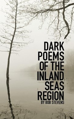 Dark Poems of the Inland Seas Region - Stevens, Bob