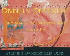 Divinely Different, One Man's Enchantment With Santa Fe - Dunn, Stephen Daingerfield