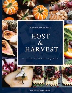 Host & Harvest: The Art of Hosting with Creative Simple Spreads - Gallagher, Adrienne