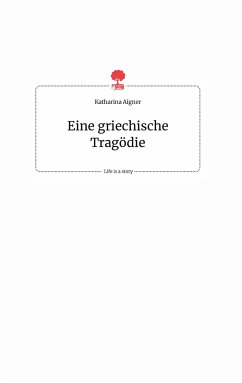 Eine griechische Tragödie. Life is a Story - story.one - Aigner, Katharina