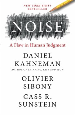 Noise: A Flaw in Human Judgment - Kahneman, Daniel; Sibony, Olivier; Sunstein, Cass R.