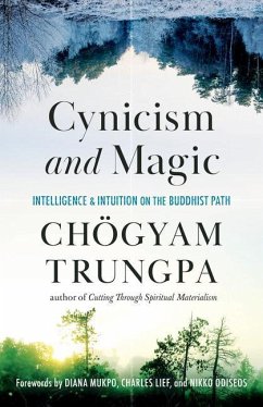 Cynicism and Magic: Intelligence and Intuition on the Buddhist Path - Trungpa, Chogyam