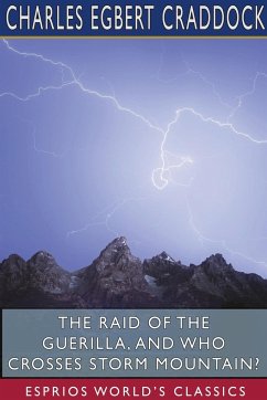 The Raid of the Guerilla, and Who Crosses Storm Mountain? (Esprios Classics) - Craddock, Charles Egbert