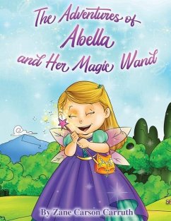 The Adventures of Abella and Her Magic Wand - Carruth, Zane Carson