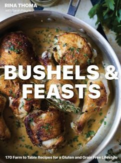 Bushels & Feasts: 170 Farm to Table Recipes for a Gluten and Grain Free Lifestyle - Thoma, Rina; Fragoso, Sarah