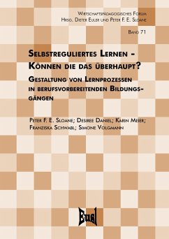 Selbstreguliertes Lernen - Können die das überhaupt? - Sloane, Peter F. E.; Daniel, Desiree; Meier, Karin; Schwabl, Franziska; Volgmann, Simone