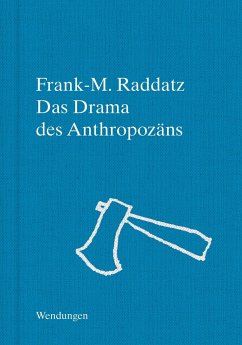 Das Drama des Anthropozäns - Raddatz, Frank-M.