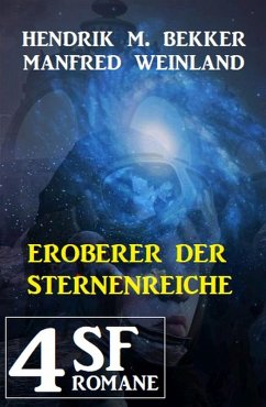 Eroberer der Sternenreiche: 4 SF-Romane (eBook, ePUB) - Bekker, Hendrik M.; Weinland, Manfred