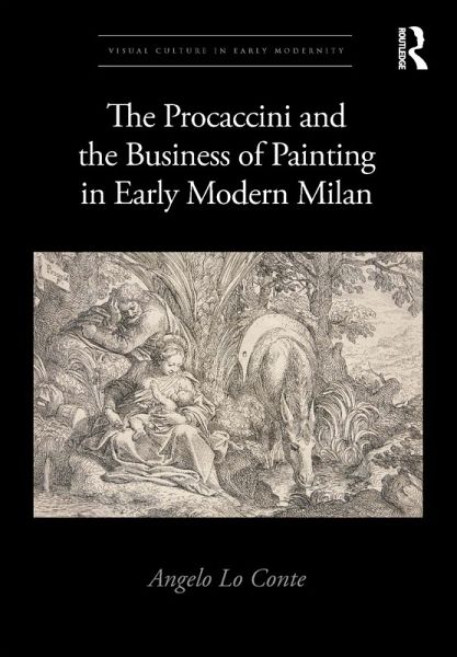 The Procaccini and the Business of Painting in Early Modern Milan (eBook, ePUB) The Procaccini and the Business of Painting in Early Modern Milan (eBook, ePUB)