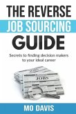 The Reverse Job Sourcing Guide: Secrets to finding decision makers to your ideal career