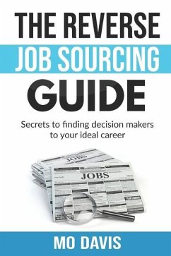 The Reverse Job Sourcing Guide: Secrets to finding decision makers to your ideal career - Davis, Mo