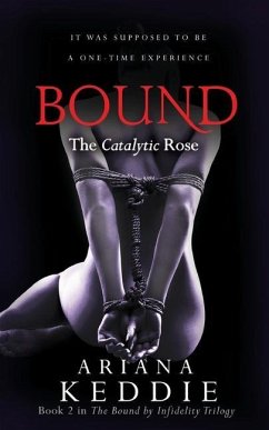 Bound: The Catalytic Rose (Bound by Infidelity Trilogy Book 2) - Keddie, Ariana