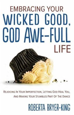 Embracing Your Wicked Good, God Awe-Full Life - Bryer-King, Roberta