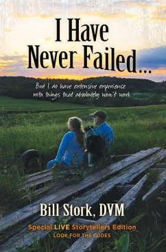 I Have Never Failed...: But I Do Have Extensive Experience with Things That Absolutely Won't Work - Stork, Bill