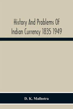 History And Problems Of Indian Currency 1835 1949 - Malhotra, D. K.