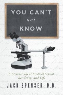 You Can't Not Know: A Memoir about Medical School, Residency, and Life - Spenser, Jack