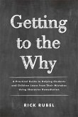 Getting to the Why: A Practical Guide to Helping Students and Children Learn from Their Mistakes Using Character Remediation
