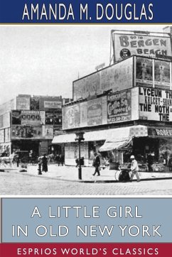 A Little Girl in Old New York (Esprios Classics) - Douglas, Amanda M.