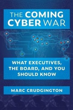 The Coming Cyber War: What Executives, the Board, and You Should Know - Crudgington, Marc