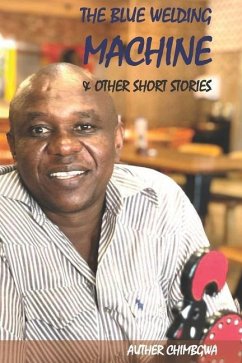 The Blue Welding Machine & Other Short Stories - Chimbgwa, Auther