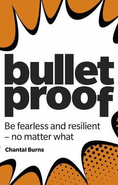 Bulletproof: Be fearless and resilient, no matter what - Burns, Chantal