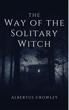 The Way of the Solitary Witch (eBook, ePUB) - Crowley, Albertus