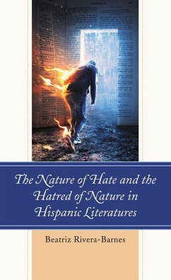 The Nature of Hate and the Hatred of Nature in Hispanic Literatures (eBook, ePUB) - Rivera-Barnes, Beatriz