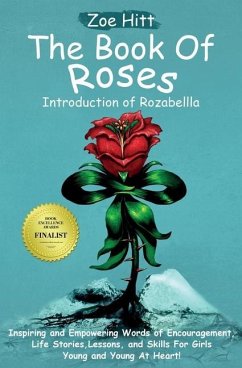 The Book of Roses - Introduction of Rozabellla: Inspiring and Empowering Words of Encouragement, Life Stories, Lessons and Skills for Girls Young and - Hitt, Zoe