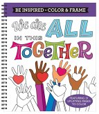 Color & Frame - Be Inspired: We Are All in This Together (Adult Coloring Book)