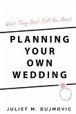 What They Don't Tell You About Planning Your Own Wedding