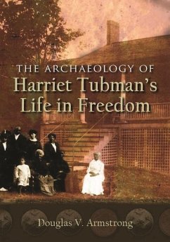 The Archaeology of Harriet Tubman's Life in Freedom - Armstrong, Douglas V