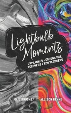 Lightbulb Moments: Unplanned Lessons for Teachers from Teachers - Behne, Allison; Boushey, Gail
