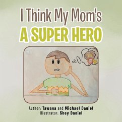 I Think My Mom's a Super Hero - Daniel, Tawana; Daniel, Michael