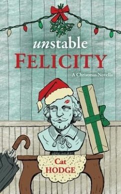 Unstable Felicity: A Christmas Novella - Hodge, Cat