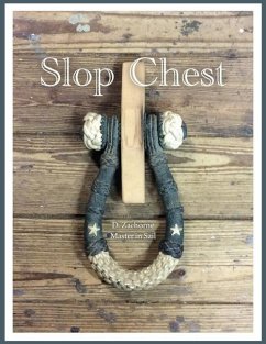 Slop Chest: A Comprehensive View of Rigging the Topsail Schooner Shenandoah Coupled with Random Anecdotes - Zachorne, D.