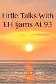 Little Talks with E.H. Ijams at 93: Exploring Important Questions Little Talks with E.H. Ijams at 93: Exploring Important Questions