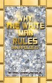 Why the White Man Rules: (An Apology)