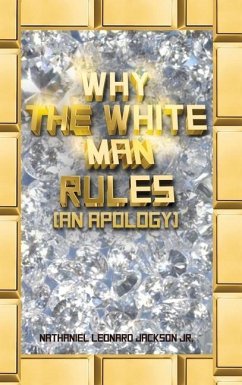 Why the White Man Rules: (An Apology) - Jackson, Nathaniel Leonard