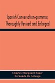 Spanish Conversation-Grammar, Thoroughly Revised And Enlarged