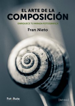 El arte de la composición Enriquece tu mirada fotográfica (eBook, PDF) - Nieto, Fran