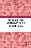 The Origins and Ascendancy of the Concert Mass (eBook, ePUB)