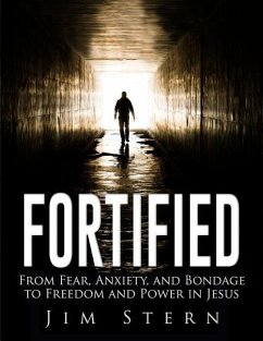 Fortified: From Fear, Anxiety, and Bondage to Freedom and Power in Jesus - Stern, Jim