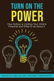 Turn on the Power: How School Is Limiting Your Child's Potential and What to Do about It