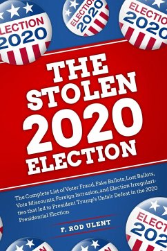 The 2020 Stolen Election - Ulent, F. Rod