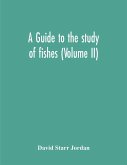 A Guide To The Study Of Fishes (Volume Ii)